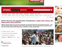 Bild zum Artikel: Berlin-Besuch des ägyptischen Präsidenten: Lieber Herr Mursi, Sie bekommen keine Blumen