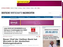 Bild zum Artikel: Neuer Chef der Vatikan-Bank hat Wurzeln in der deutschen Rüstungsindustrie