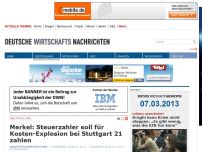 Bild zum Artikel: Merkel: Steuerzahler soll für Kosten-Explosion bei Stuttgart 21 zahlen