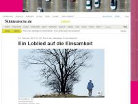 Bild zum Artikel: Fluch der ständigen Erreichbarkeit: Ein Loblied auf die Einsamkeit