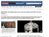 Bild zum Artikel: Streit um Privatisierung: Das undurchsichtige Geschäft mit dem Wasser