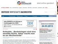 Bild zum Artikel: Schäuble: „Bankeinlagen sind eine sensible Sache, daher macht man es am Wochenende“