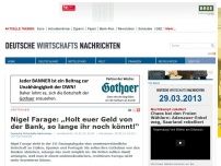 Bild zum Artikel: Nigel Farage: „Holt euer Geld von der Bank, so lange ihr noch könnt!“