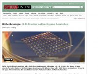 Bild zum Artikel: Biotechnologie: 3-D-Drucker sollen Organe herstellen