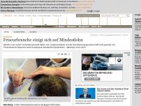 Bild zum Artikel: Bundesweit: Friseurbranche einigt sich auf Mindestlohn