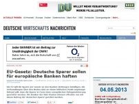 Bild zum Artikel: EU-Gesetz: Deutsche Sparer sollen für europäische Banken haften