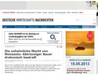 Bild zum Artikel: Die unheimliche Macht von Monsanto: Abtrünniger Bauer drakonisch bestraft