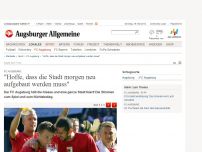 Bild zum Artikel: FC Augsburg: 'Hoffe, dass die Stadt morgen neu aufgebaut werden muss'