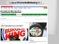 Bild zum Artikel: Burger King - „Der haut alles kurz und klein“