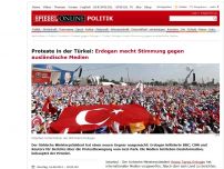 Bild zum Artikel: Proteste in der Türkei: Erdogan macht Stimmung gegen ausländische Medien