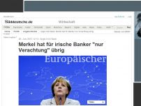 Bild zum Artikel: Anglo Irish Bank: Merkel hat für irische Banker 'nur Verachtung' übrig