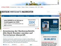 Bild zum Artikel: Anweisung der Bankenaufsicht: Alle Bank-Kunden werden auf Terrorismus überprüft