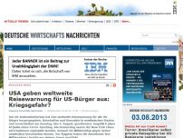 Bild zum Artikel: USA geben weltweite Reisewarnung für US-Bürger: Kriegsgefahr?