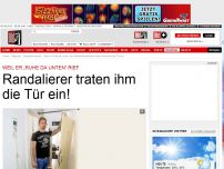 Bild zum Artikel: Weil er „Ruhe da unten“ rief - Randalierer stürmen Haus und treten Tür ein!