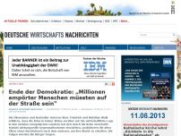 Bild zum Artikel: Ende der Demokratie: „Millionen empörter Menschen müssten auf der Straße sein“