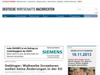 Bild zum Artikel: Oettinger: Weltweite Investoren wollen keine Änderungen in der EU