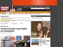 Bild zum Artikel: Gesundbrunnen - Kinderschänder sucht Opfer per Handzettel