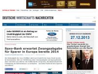 Bild zum Artikel: Saxo-Bank erwartet Zwangsabgabe für Sparer in Europa bereits 2014