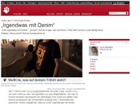 Bild zum Artikel: Video über T-Shirt-Aufschriften: „Irgendwas mit Denim“