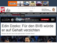 Bild zum Artikel: Dzeko: Gehaltsverzichtfür den BVB Für eine Bundesliga-Rückkehr würde City-Stürmer Edin Dzeko auf viel Geld verzichten. Plus: Viele weitere Transfer-News! »