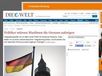 Bild zum Artikel: Integration: Politiker müssen Muslimen die Grenzen aufzeigen