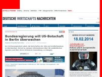 Bild zum Artikel: Bundesregierung will US-Botschaft in Berlin überwachen