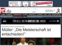 Bild zum Artikel: Müller: „Meisterschaft ist entschieden!” Nationalspieler Thomas Müller hat die Bundesliga-Saison aus Sicht von Bayern München für beendet erklärt. »