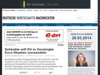 Bild zum Artikel: Schäuble will EU in Vereinigte Euro-Staaten umwandeln