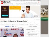 Bild zum Artikel: Nach Drohungen: CSU: Kein EU-Beitritt für 'Erdogan-Türkei'