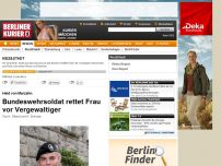 Bild zum Artikel: Held von Marzahn - Bundeswehrsoldat rettet Frau vor Vergewaltiger