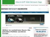 Bild zum Artikel: Willkür im rechtsfreien Raum: Die Schulden-Politiker zerstören Europa