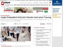 Bild zum Artikel: Hochzeit im Krankenhaus: Junger Krebspatient stirbt zehn Stunden nach seiner Trauung