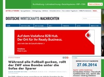 Bild zum Artikel: Während alle Fußball gucken, rollt der IWF eine Bombe unter die Sofas der Sparer