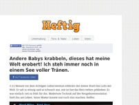 Bild zum Artikel: Andere Babys krabbeln, dieses hat meine Welt erobert! Ich steh immer noch in einem See voller Tränen.