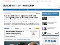 Bild zum Artikel: Erstmals in Europa: Spanien erhebt Straf-Steuer auf Spar-Guthaben