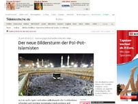 Bild zum Artikel: Exzesse gegen kulturelles Erbe des Islams: Der neue Bildersturm der Pol-Pot-Islamisten