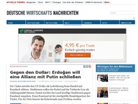 Bild zum Artikel: Gegen den Dollar: Erdoğan will eine Allianz mit Putin schließen