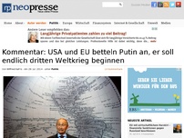 Bild zum Artikel: Kommentar: USA und EU betteln Putin an, er soll endlich dritten Weltkrieg beginnen