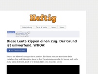 Bild zum Artikel: Diese Leute kippen einen Zug. Der Grund ist umwerfend. WHOA!