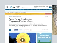 Bild zum Artikel: Himmelsschauspiel: Wann Sie am Sonntag den 'Supermond' sehen können