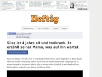 Bild zum Artikel: Silas ist 4 Jahre alt und todkrank. Er erzählt seiner Mama, was auf ihn wartet.