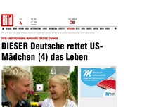 Bild zum Artikel: Er war die einzige Chance - DIESER Deutsche rettet US-Mädchen das Leben
