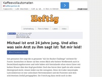 Bild zum Artikel: Michael ist erst 24 Jahre jung. Und alles was sein Arzt zu ihm sagt ist: Tut mir leid!