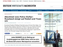 Bild zum Artikel: Abschied vom Petro-Dollar: Russland steigt auf Rubel und Yuan um