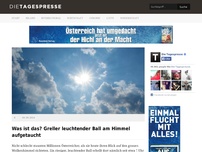 Bild zum Artikel: Was ist das? Greller leuchtender Ball am Himmel aufgetaucht