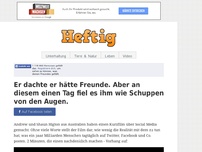 Bild zum Artikel: Er dachte er hätte Freunde. Aber an diesem einen Tag fiel es ihm wie Schuppen von den Augen.