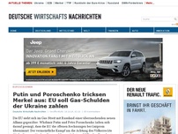 Bild zum Artikel: Putin und Poroschenko tricksen Merkel aus: EU soll Gas-Schulden der Ukraine zahlen