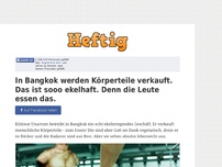 Bild zum Artikel: In Bangkok werden Körperteile verkauft. Das ist sooo ekelhaft. Denn die Leute essen das.