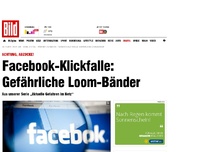 Bild zum Artikel: Achtung, Abzocke! - Facebook-Klickfalle: Gefährliche Loom-Bänder