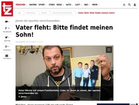 Bild zum Artikel: Vater fleht: Bitte findet meinen Sohn!